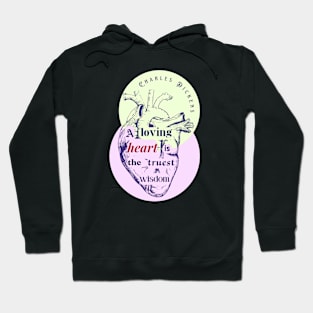 Charles Dickens quote: A loving heart is the truest wisdom. Hoodie